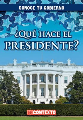 ¿Qué Hace El Presidente? (What Does the Preside... [Spanish] 1482462613 Book Cover