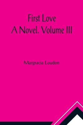 First Love: A Novel. Volume III 9356017328 Book Cover