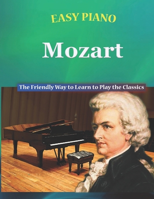 Easy Piano Mozart: The Friendly Way to Learn to... B0C1JGTR8P Book Cover