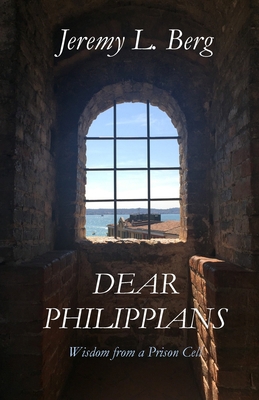 Dear Philippians: Wisdom from a Prison Cell 1667132210 Book Cover