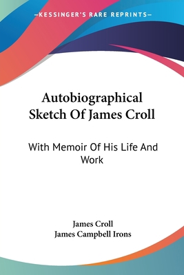 Autobiographical Sketch Of James Croll: With Me... 1432540564 Book Cover