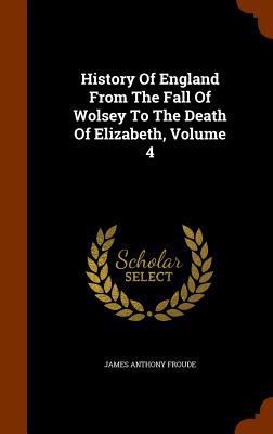 History Of England From The Fall Of Wolsey To T... 1345922671 Book Cover