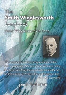 The Smith Wigglesworth Songbook: Smith Wigglesw... B093B22N3T Book Cover