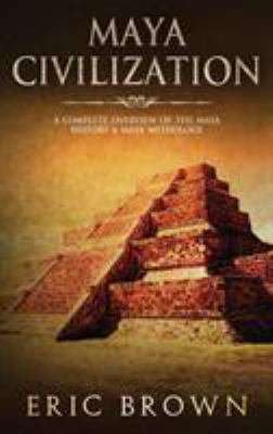 Maya Civilization: A Complete Overview Of The M... 1951404343 Book Cover