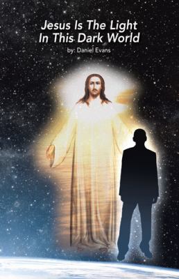 Jesus Is the Light in This Dark World 1512767468 Book Cover