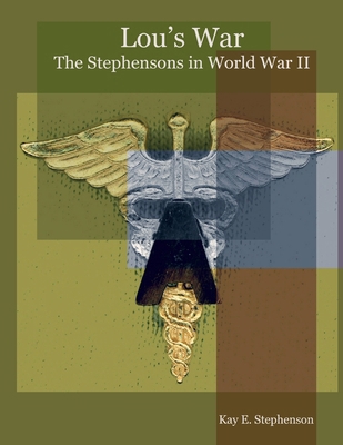 Lou's War: The Stephensons in World War II 1430314842 Book Cover