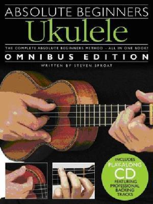 Absolute Beginners Ukulele - Omnibus Edition 1849382751 Book Cover