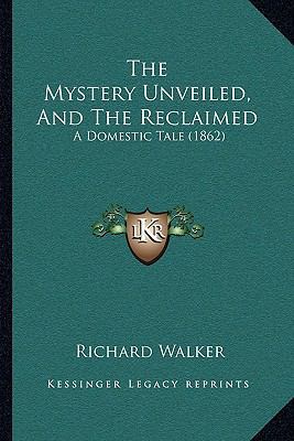 The Mystery Unveiled, And The Reclaimed: A Dome... 1167256409 Book Cover