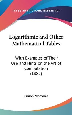 Logarithmic and Other Mathematical Tables: With... 0548950792 Book Cover