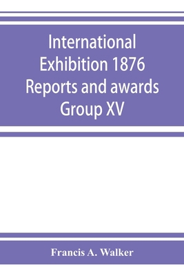 International Exhibition 1876 Reports and award... 935392409X Book Cover