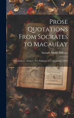 Prose Quotations From Socrates to Macaulay: Wit... 1020495723 Book Cover