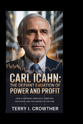 Carl Icahn: The Defiant Equation of Power and P... B0FZRD775B Book Cover