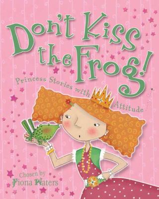 Don't Kiss the Frog!: Princess Stories with Att... 0753459531 Book Cover
