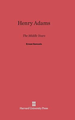 Henry Adams: The Middle Years 0674432533 Book Cover