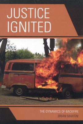 Justice Ignited: The Dynamics of Backfire 0742540855 Book Cover