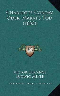 Charlotte Corday Oder, Marat's Tod (1833) [German] 1168381126 Book Cover