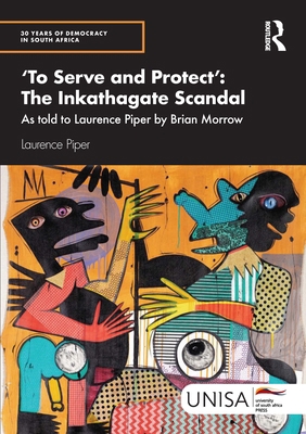 'To Serve and Protect': The Inkathagate Scandal... 1032958863 Book Cover
