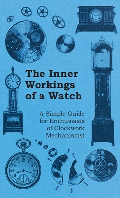 Inner Workings of a Watch - A Simple Guide for ... 1528770749 Book Cover