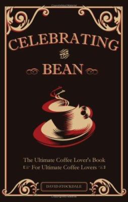 Celebrating the Bean: The Ultimate Coffee Lover... 1602470103 Book Cover