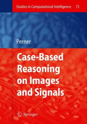 Case-Based Reasoning on Images and Signals 3540731784 Book Cover