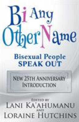 Bi Any Other Name - Bisexual People Speak Out 1626011990 Book Cover