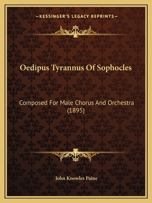 Oedipus Tyrannus Of Sophocles: Composed For Mal... 1165470659 Book Cover