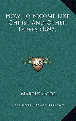 How To Become Like Christ And Other Papers (1897) 116544240X Book Cover