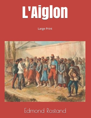 L'Aiglon: Large Print 1691150533 Book Cover