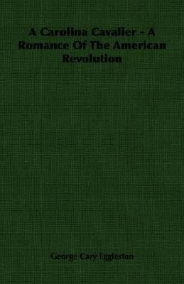 A Carolina Cavalier - A Romance of the American... 140675708X Book Cover