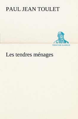 Les tendres ménages [French] 3849126986 Book Cover