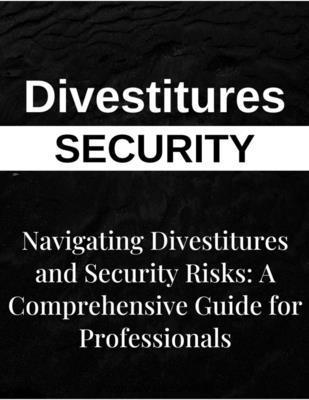 Navigating Divestitures and Mitigating Security... B0D89S3G67 Book Cover