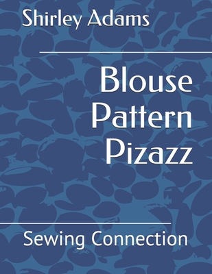 Blouse Pattern Pizazz: Sewing Connection 1884389090 Book Cover