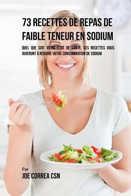 73 Recettes Pauvres en Sodium: Peu Importe Votr... [French] 1542406021 Book Cover