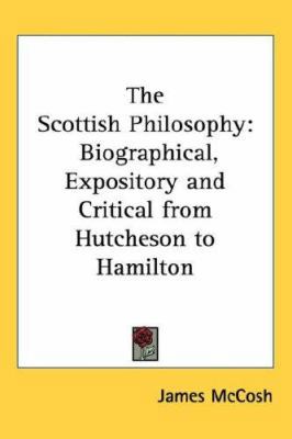 The Scottish Philosophy: Biographical, Exposito... 1432623117 Book Cover