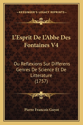 L'Esprit De L'Abbe Des Fontaines V4: Ou Reflexi... [French] 1166621960 Book Cover