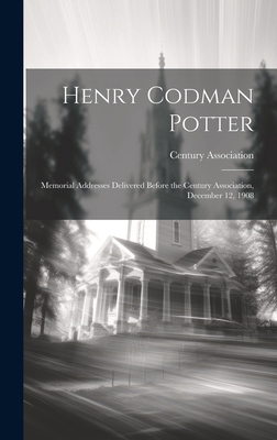 Henry Codman Potter: Memorial Addresses Deliver... 1020387610 Book Cover