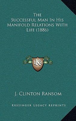 The Successful Man In His Manifold Relations Wi... 1166390055 Book Cover