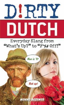 Paperback Dirty Dutch : Everyday Slang from What's up? to F*%# Off! Book