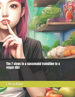 The 7 steps to a successful transition to a veg... B0CCCJCZX2 Book Cover