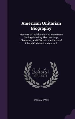 American Unitarian Biography: Memoirs of Indivi... 1358930554 Book Cover