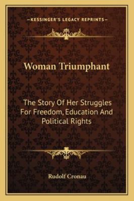 Woman Triumphant: The Story Of Her Struggles Fo... 1163099864 Book Cover