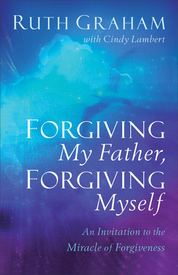 Forgiving My Father, Forgiving Myself: An Invit... 1540900738 Book Cover