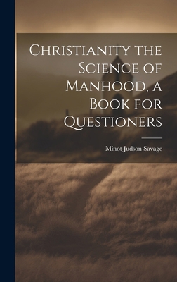 Christianity the Science of Manhood, a Book for... 1019844221 Book Cover