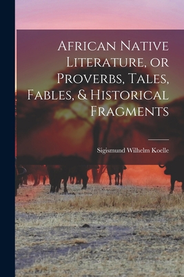 African Native Literature, or Proverbs, Tales, ... 1016325576 Book Cover