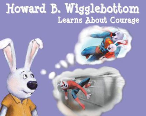 Howard B. Wigglebottom Learns about Courage 0982616570 Book Cover