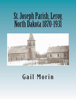 St. Joseph Parish, Leroy, North Dakota 1870-1931 1530763843 Book Cover