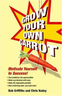 Grow Your Own Carrot: Motivate Yourself to Succ... 0340862858 Book Cover