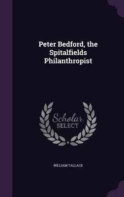 Peter Bedford, the Spitalfields Philanthropist 1357964110 Book Cover