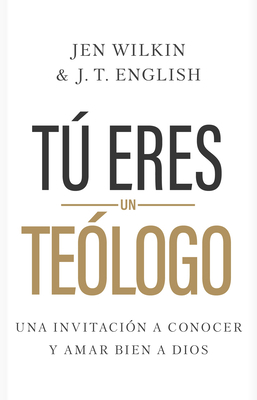 Tú Eres Un Teólogo: Una Invitación a Conocer Y ... [Spanish] 1430095806 Book Cover