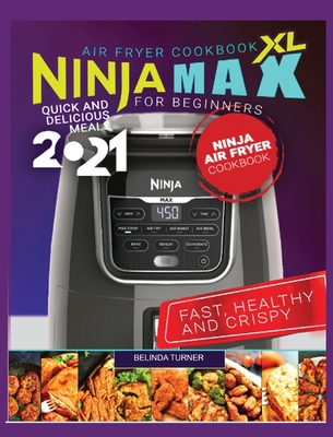 Ninja Max XL Air Fryer Cookbook for Beginners: ... 3016349264 Book Cover
